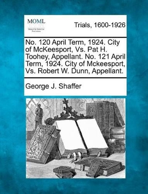 No. 120 April Term, 1924. City of McKeesport, vs. Pat H. Toohey, Appellant. No. 121 April Term, 1924. City of McKeesport, vs. Robert W. Dunn, Appellant. book