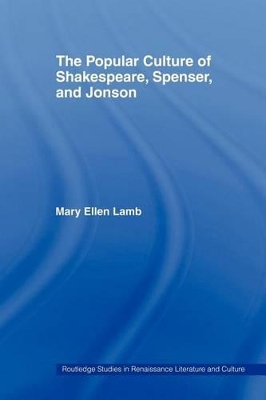 The The Popular Culture of Shakespeare, Spenser and Jonson by Mary Ellen Lamb