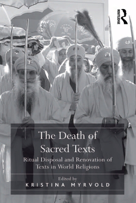 The The Death of Sacred Texts: Ritual Disposal and Renovation of Texts in World Religions by Kristina Myrvold