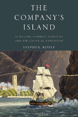 The Company's Island: St Helena, Company Colonies and the Colonial Endeavour book