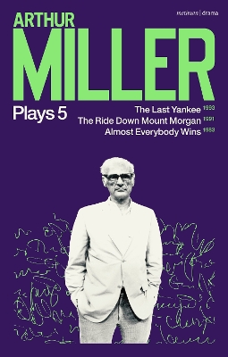 Arthur Miller Plays 5: The Last Yankee; The Ride Down Mount Morgan; Almost Everybody Wins book