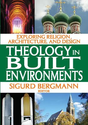 Theology in Built Environments: Exploring Religion, Architecture and Design by Sigurd Bergmann