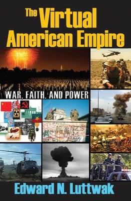 The Virtual American Empire by Edward N. Luttwak