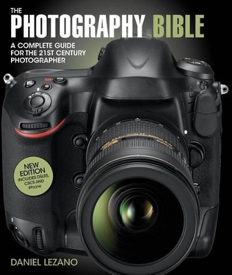 The The Photography Bible: A Complete Guide for the 21st Century Photographer by Daniel Lezano