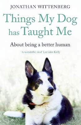 Things My Dog Has Taught Me: About being a better human by Jonathan Wittenberg