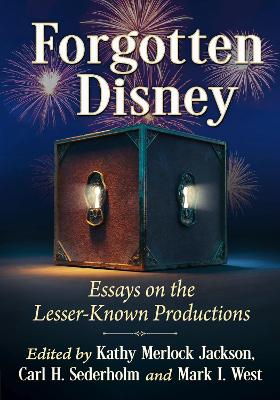 Forgotten Disney: Essays on the Lesser-Known Productions book