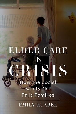 Elder Care in Crisis: How the Social Safety Net Fails Families book