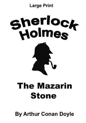 The Mazarin Stone: Sherlock Holmes in Large Print book