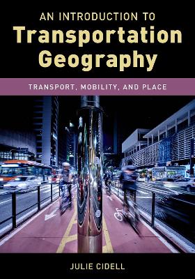 An Introduction to Transportation Geography: Transport, Mobility, and Place by Julie Cidell