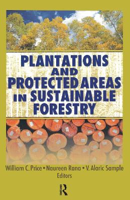 Plantations and Protected Areas in Sustainable Forestry by William C. Price