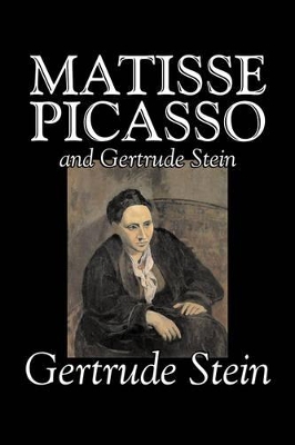 Matisse Picasso and Gertrude Stein by Gertrude Stein