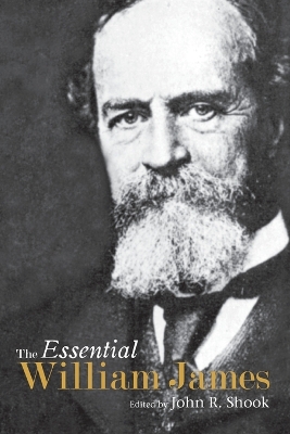 Essential William James by John R Shook