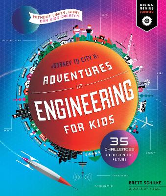 Adventures in Engineering for Kids: 35 Challenges to Design the Future - Journey to City X - Without Limits, What Can Kids Create?: Volume 1 book