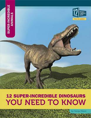 12 Super-Incredible Dinosaurs You Need to Know book