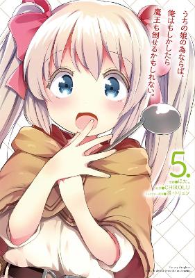 If It's for My Daughter, I'd Even Defeat a Demon Lord (Manga) Vol. 5 book