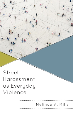 Street Harassment as Everyday Violence by Melinda A. Mills