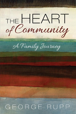 The Heart of Community: A Family Journey by George Rupp