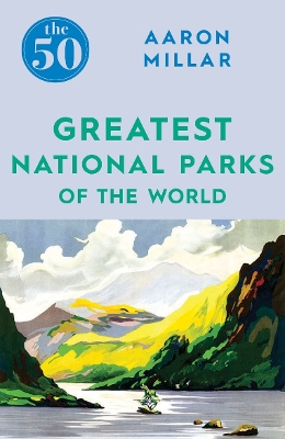 50 Greatest National Parks of the World book