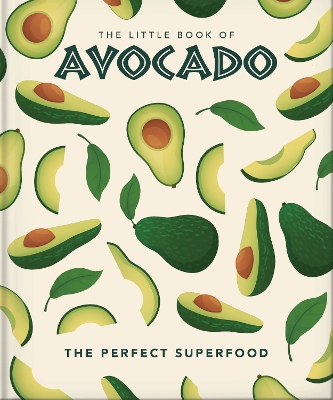 The Little Book of Avocado: The ultimate superfood by Orange Hippo!
