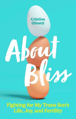 About Bliss: Fighting for My Trans Son's Life, Joy, and Fertility book