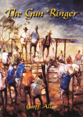 The Gun Ringer: Outback Legends of Jack Vitnell from Queensland to the Kimberley by Geoff Allen