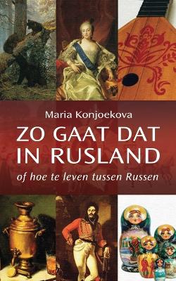 Zo gaat dat in Rusland: of hoe te leven tussen Russen book