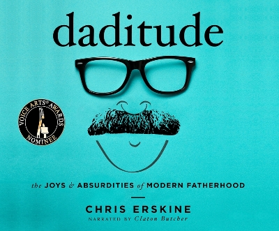 Daditude: The Joys & Absurdities of Modern Fatherhood by Chris Erskine