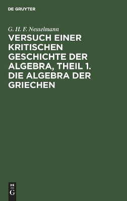 Versuch Einer Kritischen Geschichte Der Algebra, Theil 1. Die Algebra Der Griechen book