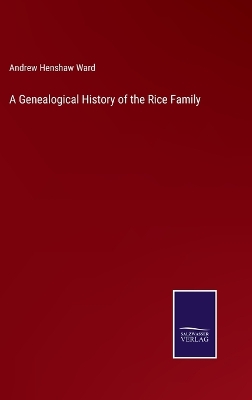 A Genealogical History of the Rice Family by Andrew Henshaw Ward