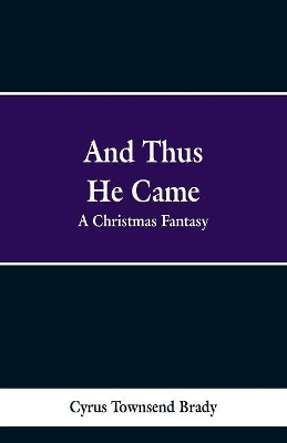 And Thus He Came: A Christmas Fantasy book