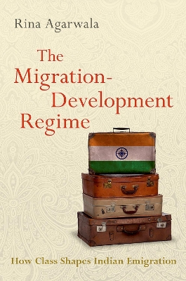 The Migration-Development Regime: How Class Shapes Indian Emigration book