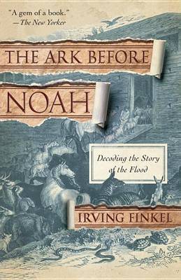 The Ark Before Noah by Irving Finkel