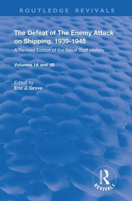 The Defeat of the Enemy Attack upon Shipping, 1939–1945: A Revised Edition of the Naval Staff History book