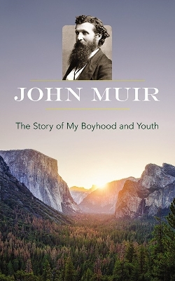 The Story of My Boyhood and Youth by John Muir