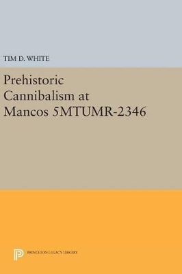 Prehistoric Cannibalism at Mancos 5MTUMR-2346 by Tim D. White