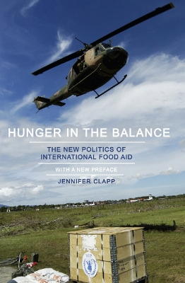 Hunger in the Balance: The New Politics of International Food Aid by Jennifer Clapp
