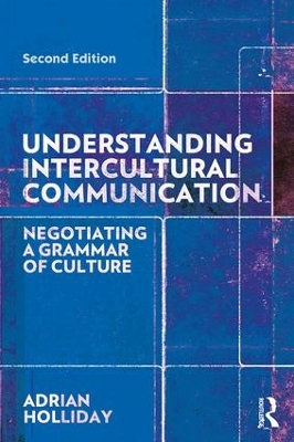 Understanding Intercultural Communication: Negotiating a Grammar of Culture by Adrian Holliday