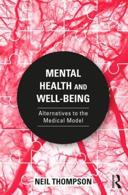 Mental Health and Well-Being: Alternatives to the Medical Model by Neil Thompson