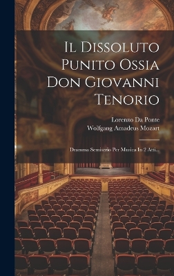 Il Dissoluto Punito Ossia Don Giovanni Tenorio: Dramma Semiserio Per Musica In 2 Atti... by Wolfgang Amadeus Mozart