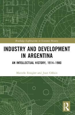 Industry and Development in Argentina: An Intellectual History, 1914–1980 book