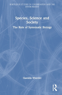 Species, Science and Society: The Role of Systematic Biology by Quentin Wheeler