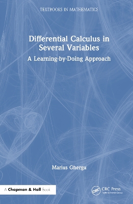 Differential Calculus in Several Variables: A Learning-by-Doing Approach by Marius Ghergu