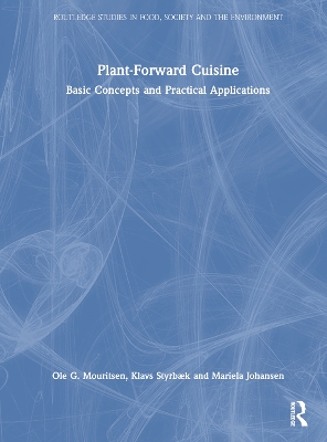 Plant-Forward Cuisine: Basic Concepts and Practical Applications by Ole G. Mouritsen