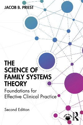 The Science of Family Systems Theory: Foundations for Effective Clinical Practice by Jacob B. Priest