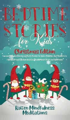 Bedtime Stories for Kids: Christmas Edition - Fun and Calming Christmas Short Stories for Kids, Children and Toddlers to Fall Asleep Fast! Reduce Anxiety, Develop Inner Peace and Happiness by Kaizen Mindfulness Meditations