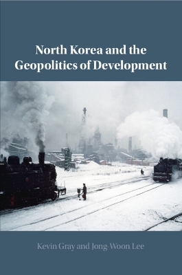 North Korea and the Geopolitics of Development by Kevin Gray