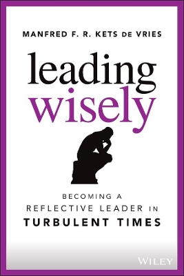 Leading Wisely: Becoming a Reflective Leader in Turbulent Times book