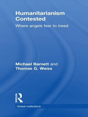 Humanitarianism Contested: Where Angels Fear to Tread by Michael Barnett