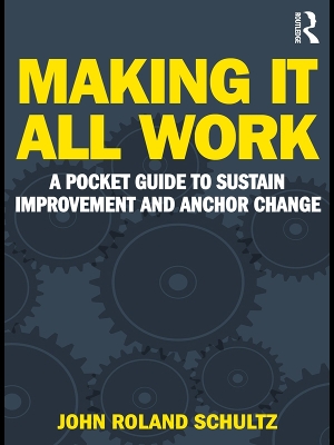 Making It All Work: A Pocket Guide to Sustain Improvement And Anchor Change by Harry Daniels