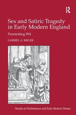 Sex and Satiric Tragedy in Early Modern England: Penetrating Wit book